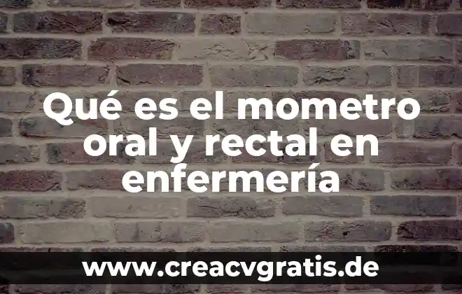 Que es la clases de comunicacion oral 8 Qué es el mometro oral y rectal en enfermería
