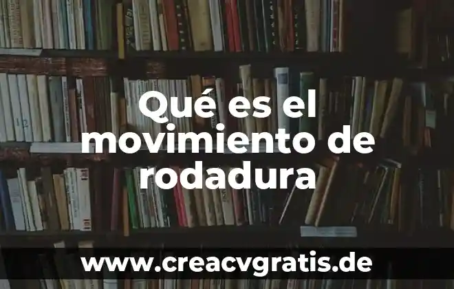Qué es educación media superior en México 4 Qué es el movimiento de rodadura
