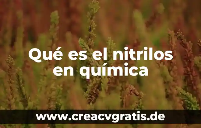 Que es la propiedad color quimica 3 Qué es el nitrilos en química