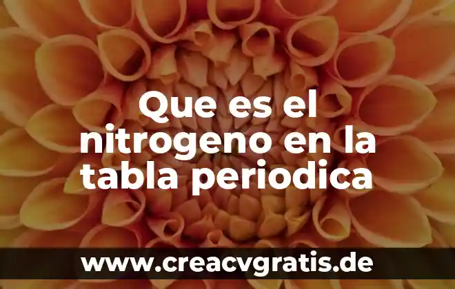 Que es el ciclo del nitrogeno y su importancia 6 Que es el nitrogeno en la tabla periodica
