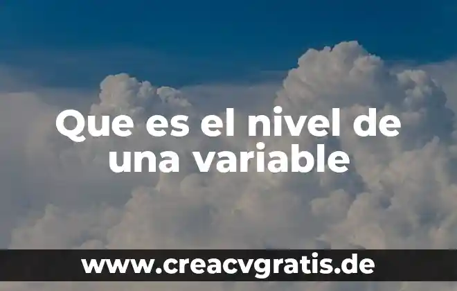 Qué es una variable como número generalizado 6 Que es el nivel de una variable