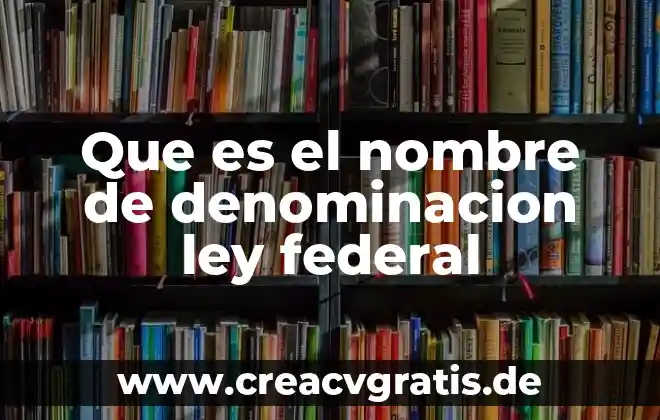Que es nombre de los recursos project 6 Que es el nombre de denominacion ley federal