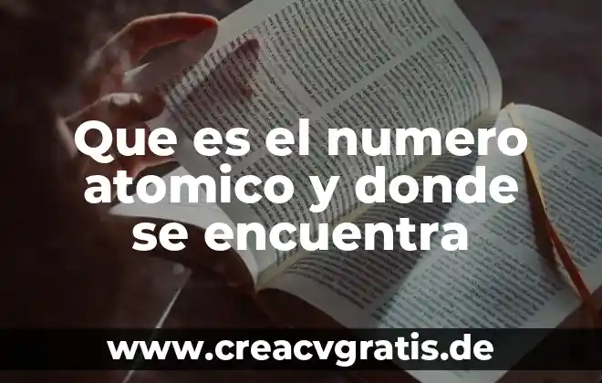 Qué es el número atómico en los elementos químicos 6 Que es el numero atomico y donde se encuentra