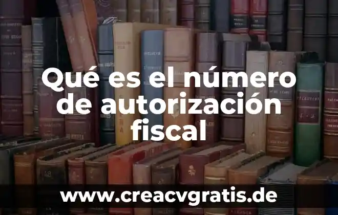 Que es una carta de autorizacion medica 5 Qué es el número de autorización fiscal