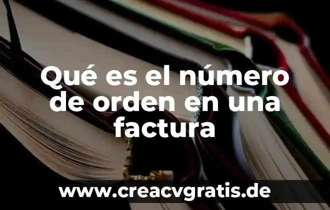 Que es el numero del ejemplar 5 Qué es el número de orden en una factura