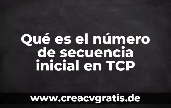 Qué es un número real y cómo se clasifican 3 Qué es el número de secuencia inicial en TCP