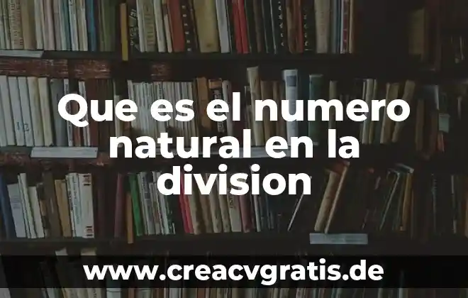 División de trabajo que es 3 Que es el numero natural en la division