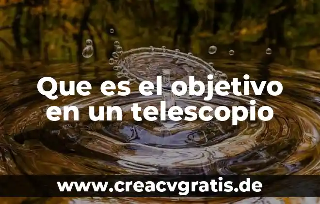 Que es un posgrado y su objetivo 8 Que es el objetivo en un telescopio