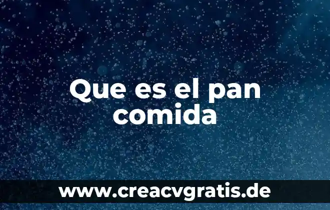 Que es estar a pan y agua 5 Que es el pan comida