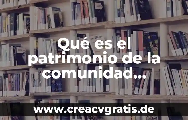 Que es el dinero para niños 7 Qué es el patrimonio de la comunidad escolar