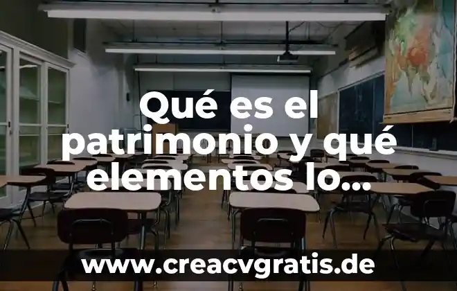 Investigación que es patrimonio natural 4 Qué es el patrimonio y qué elementos lo componen