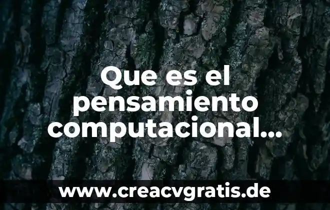 Qué es el modelo de pensamiento 8 Que es el pensamiento computacional segun philips