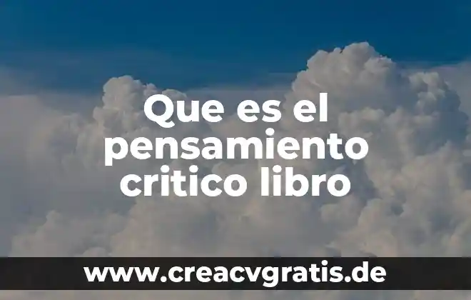 Que es el pensamiento y ejemplos desu significado 4 Que es el pensamiento critico libro