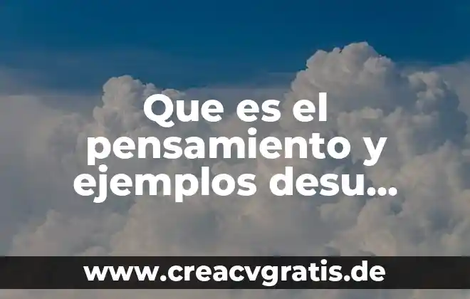 Que es pensamiento crítico procesamiento de la informacion 6 Que es el pensamiento y ejemplos desu significado