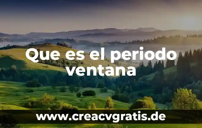 Periodo ventana que es 5 Que es el periodo ventana
