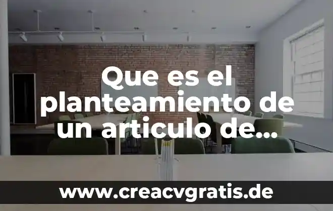 Qué es artículo de opinión de divulgación científica 6 Que es el planteamiento de un articulo de divulgacion