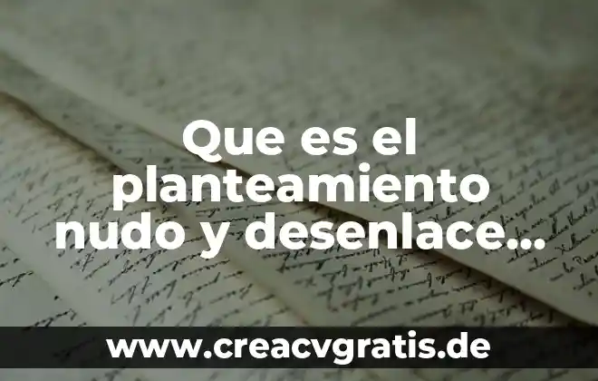 Qué es planteamiento desarrollo y desenlace en un cuento 4 Que es el planteamiento nudo y desenlace de un cuento