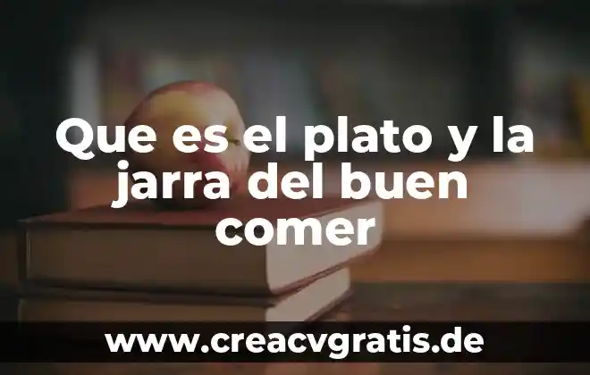 Qué es del plato del buen comer 7 Que es el plato y la jarra del buen comer