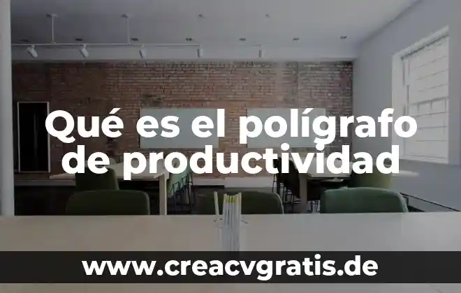 Qué es la productividad de vender 5 Qué es el polígrafo de productividad