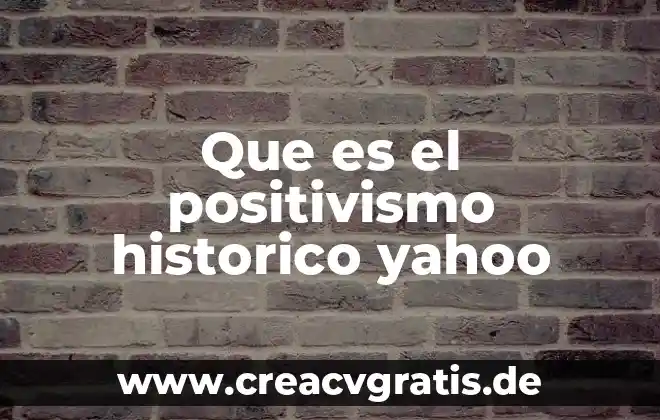 Qué es el positivismo lógico en psicología 8 Que es el positivismo historico yahoo