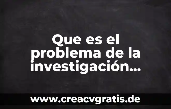 Que es el diseño experimental de la investigacion 3 Que es el problema de la investigación ejemplos