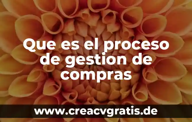 Que es gestion de calidad segun autores 4 Que es el proceso de gestion de compras