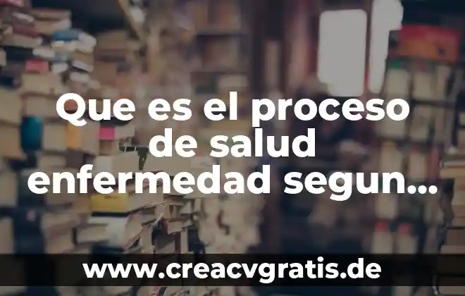 Salud que es oms 5 Que es el proceso de salud enfermedad segun la oms