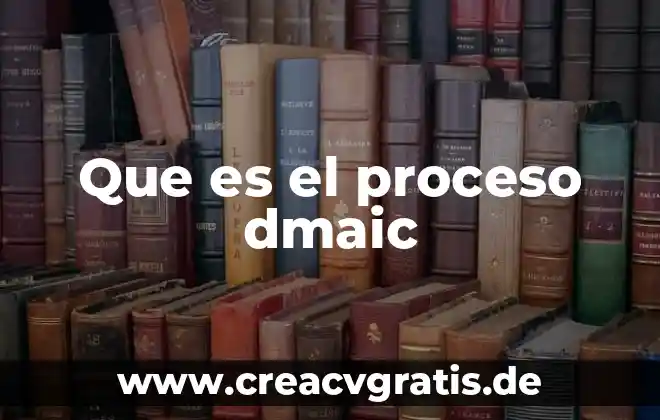 Que es proceso de conciencia 4 Que es el proceso dmaic