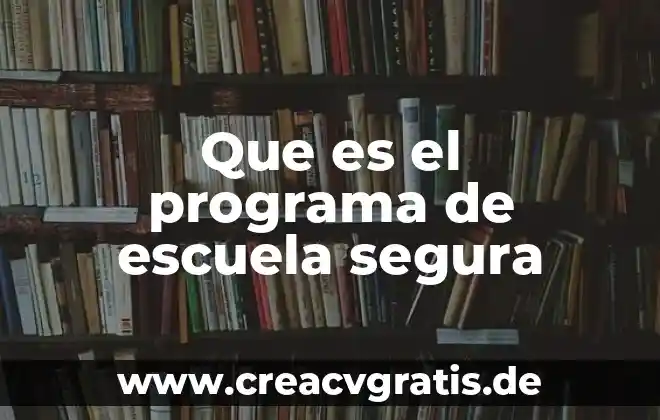 Que es el acceso al agua segura 8 Que es el programa de escuela segura