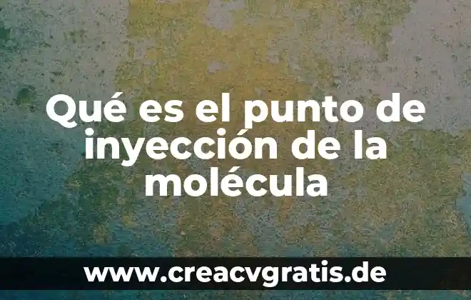 Opinión de lo que es un punto 3 Qué es el punto de inyección de la molécula