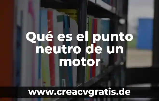 Que es la sobrecarga en un motor electrico 3 Qué es el punto neutro de un motor