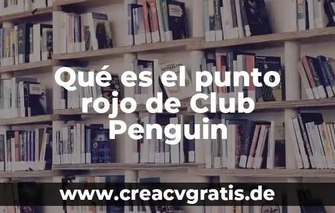 Opinión de lo que es un punto 5 Qué es el punto rojo de Club Penguin