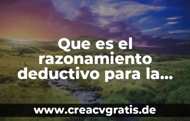 Que es el razonamiento deductivo filosofia 7 Que es el razonamiento deductivo para la logica