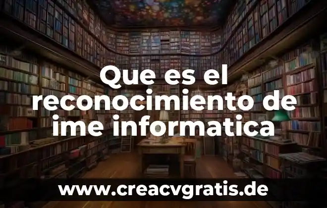 Qué es Gangosa Yahoo 4 Que es el reconocimiento de ime informatica