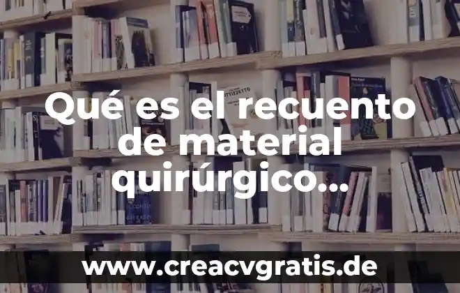 Significado de paradigma positivista que es concepto y definicion 3 Qué es el recuento de material quirúrgico concepto