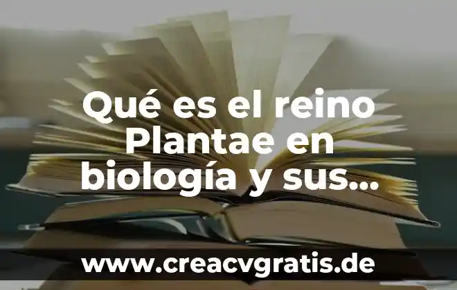 Que es el condado en el reino animal 7 Qué es el reino Plantae en biología y sus características