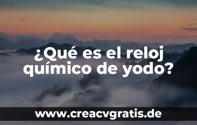 El primero en definir que es un elemento químico 3 ¿Qué es el reloj químico de yodo?