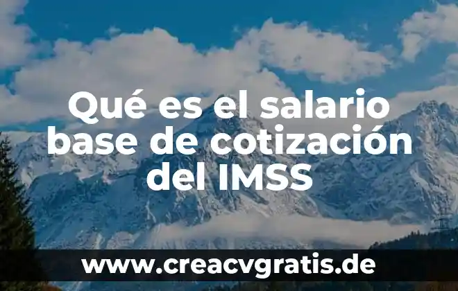 Que es una cotizacion de producto 3 Qué es el salario base de cotización del IMSS