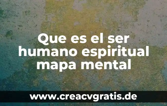 Que es la unidad estructural del cuerpo humano 8 Que es el ser humano espiritual mapa mental