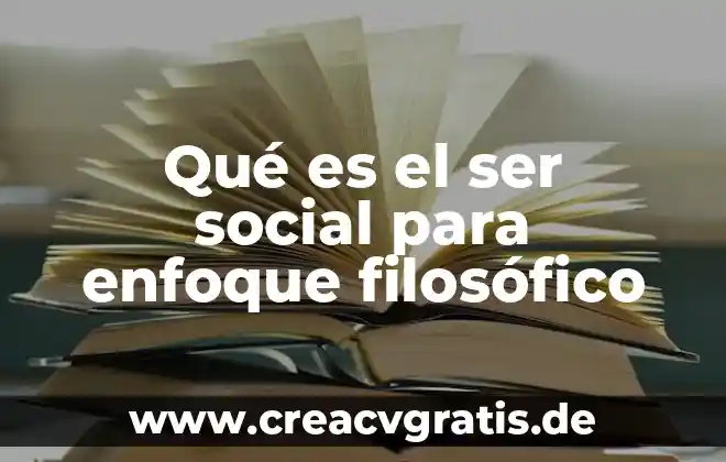 Que es el conocimiento filosofico y teologico 7 Qué es el ser social para enfoque filosófico