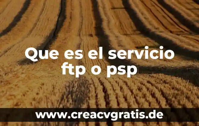 Qué es FTP significado y definición 5 Que es el servicio ftp o psp