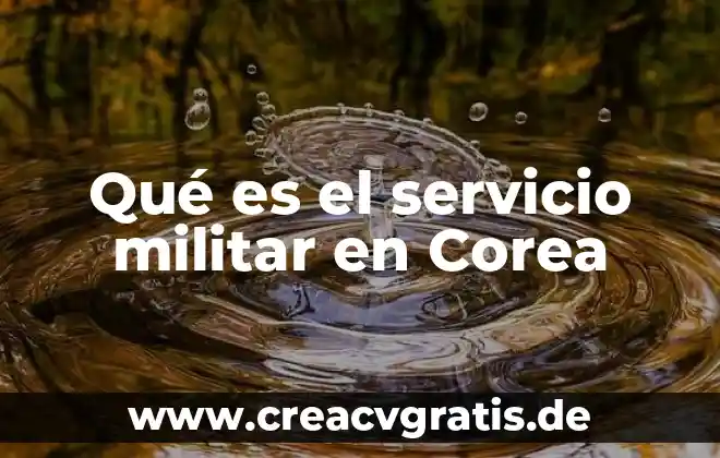 Que es el animal hidra 6 Qué es el servicio militar en Corea