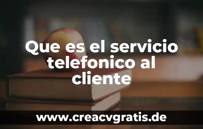Que es una encuesta de servicio al cliente 6 Que es el servicio telefonico al cliente