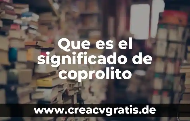 Que es una norma significado 3 Que es el significado de coprolito