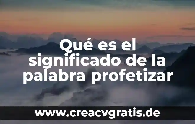 Qué es la palabra enfoque 3 Qué es el significado de la palabra profetizar