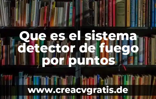 Qué es el sistema de aparato circulatorio 7 Que es el sistema detector de fuego por puntos