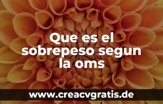 Que es la muerte materna segun la oms 4 Que es el sobrepeso segun la oms