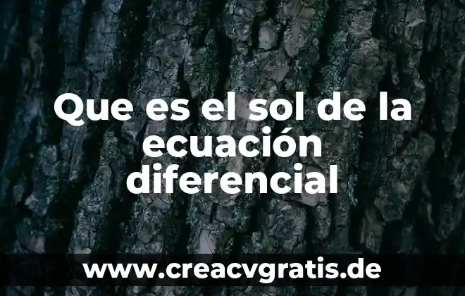 Que es una indeterminacion en calculo diferencial 6 Que es el sol de la ecuación diferencial