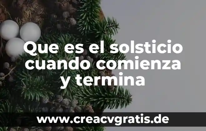 Que es un derecho y cuando termina 3 Que es el solsticio cuando comienza y termina