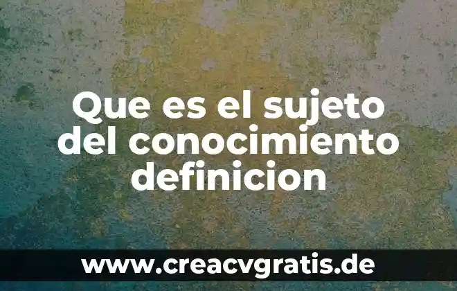 Qué es subestimar definición 8 Que es el sujeto del conocimiento definicion